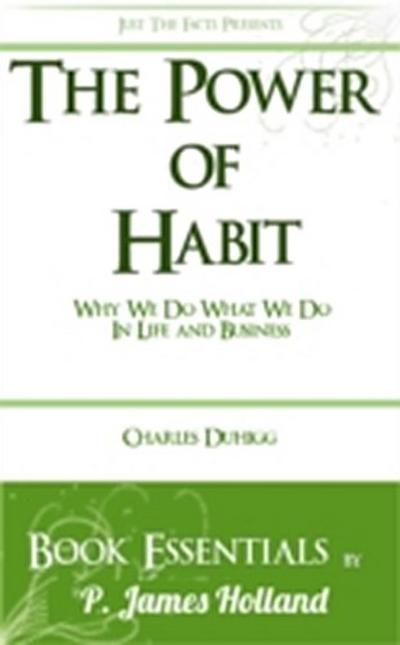 Power of Habit: Why We Do What We Do In Life And Business by Charles Duhigg: Essentials