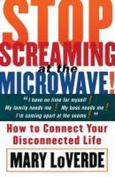 Stop Screaming at the Microwave