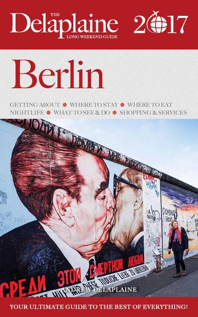 Berlin - The Delaplaine 2017  Long Weekend Guide (Long Weekend Guides)