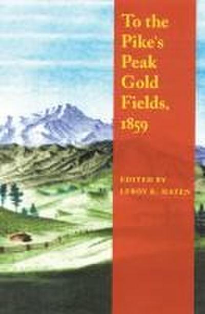 To the Pike’s Peak Gold Fields, 1859
