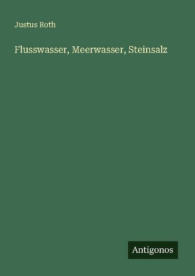 Flusswasser, Meerwasser, Steinsalz