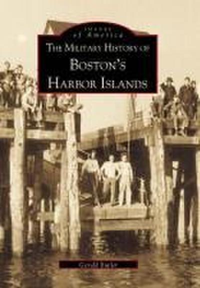 The Military History of Boston’s Harbor Islands