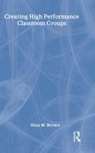 Creating High Performance Classroom Groups