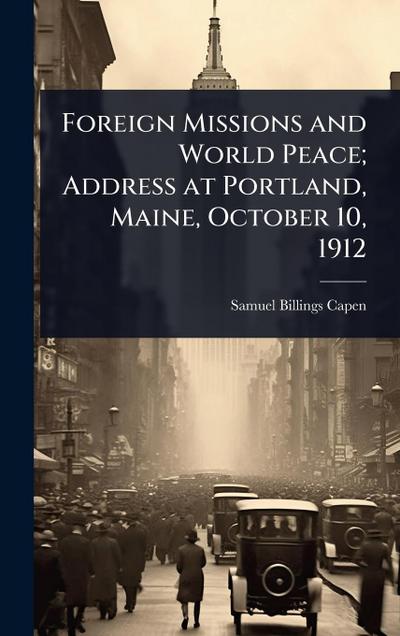 Foreign Missions and World Peace; Address at Portland, Maine, October 10, 1912