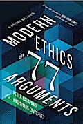 Modern Ethics in 77 Arguments