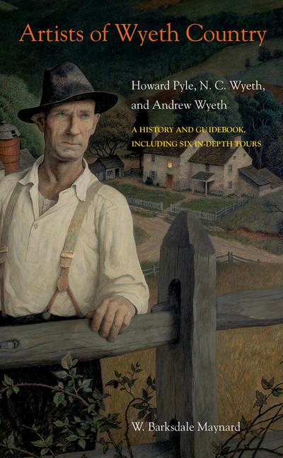 Artists of Wyeth Country: Howard Pyle, N. C. Wyeth, and Andrew Wyeth