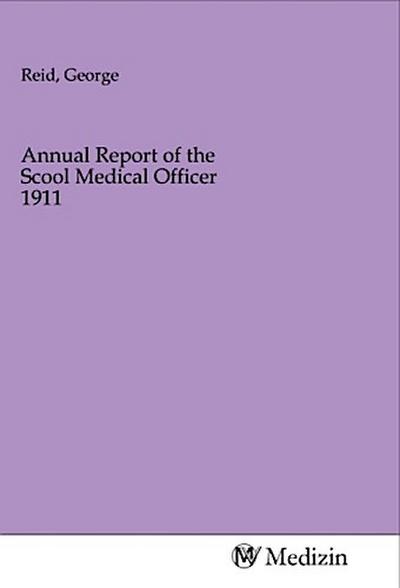 Annual Report of the Scool Medical Officer 1911