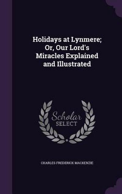 Holidays at Lynmere; Or, Our Lord’s Miracles Explained and Illustrated