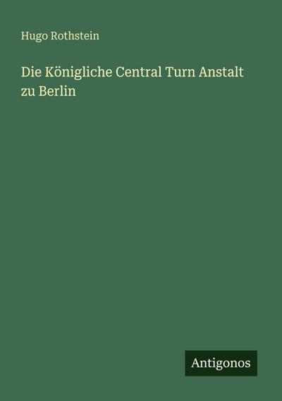 Die Königliche Central Turn Anstalt zu Berlin