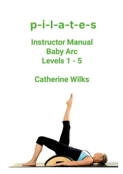 p-i-l-a-t-e-s Instructor Manual Baby Arc Levels 1 - 5