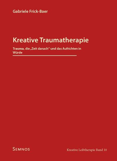 Kreative Traumatherapie - Trauma, die ’Zeit danach’ und das Aufrichten in Würde