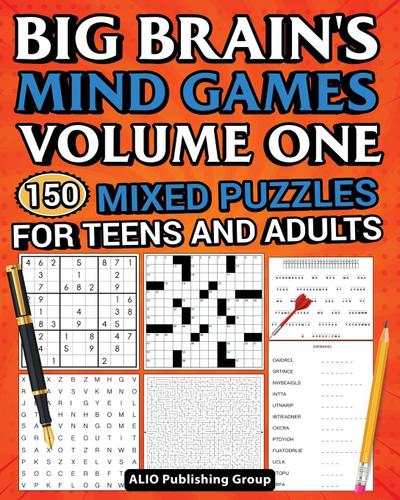 Big Brain’s Mind Games Volume One 150 Mixed Puzzles for Teens and Adults