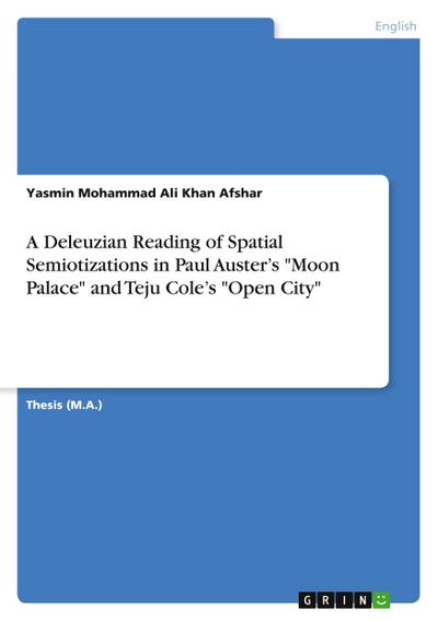 A Deleuzian Reading of Spatial Semiotizations in Paul Auster¿s "Moon Palace" and Teju Cole¿s "Open City"