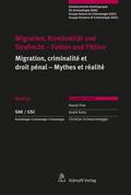Migration, Kriminalität und Strafrecht - Fakten und Fiktion/Migration, criminalité et droit pénal - Mythes et réalité