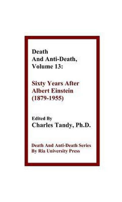 Death And Anti-Death, Volume 13: Sixty Years After Albert Einstein (1879-1955)
