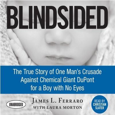 Blindsided Lib/E: The True Story of One Man’s Crusade Against Chemical Giant DuPont for a Boy with No Eyes