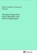 Neuester Wegweiser durch München und seine Umgebungen