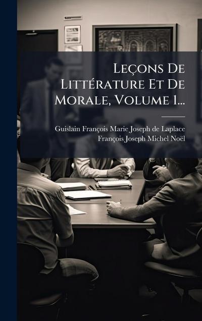 Leçons De LittÃ(c)rature Et De Morale, Volume 1...