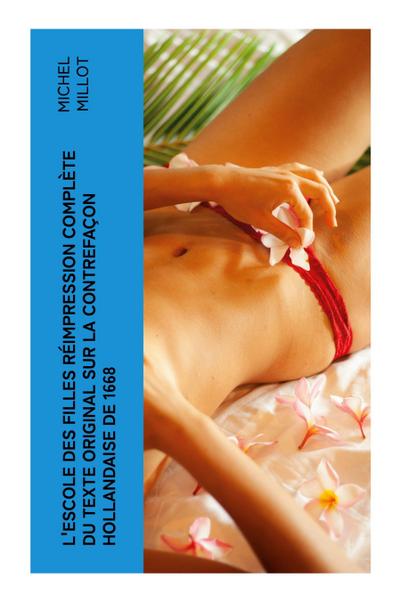 L’escole des filles réimpression complète du texte original sur la contrefaçon hollandaise de 1668