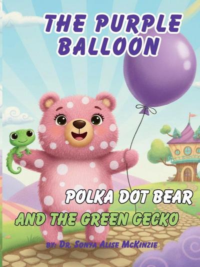 The Purple Balloon, polka dot bear, and The Green Gecko