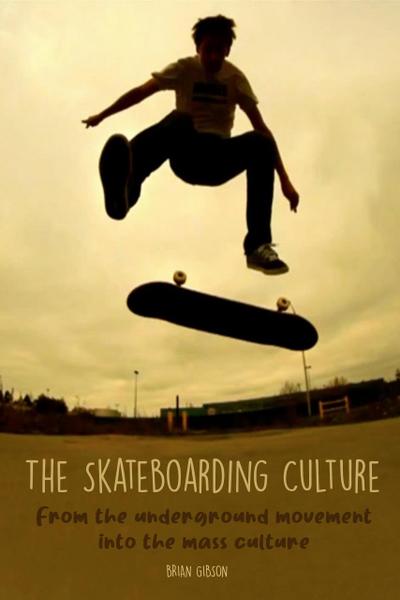 The Skateboarding Culture  From the Underground Movement Into the Mass Culture