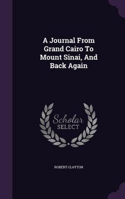 A Journal From Grand Cairo To Mount Sinai, And Back Again