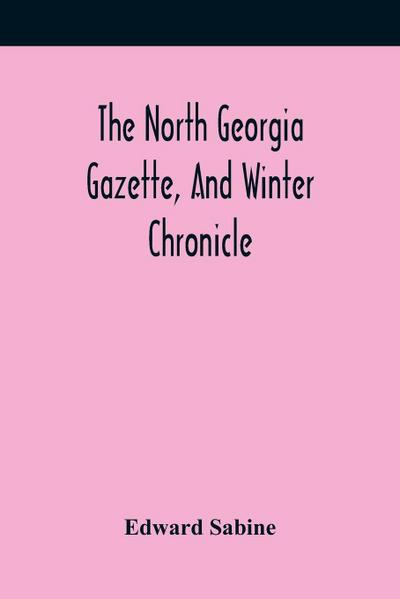 The North Georgia Gazette, And Winter Chronicle