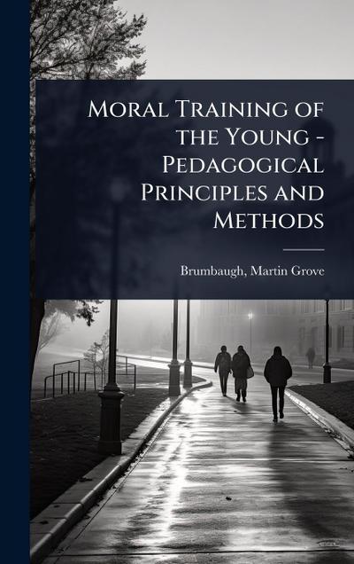 Moral Training of the Young - Pedagogical Principles and Methods
