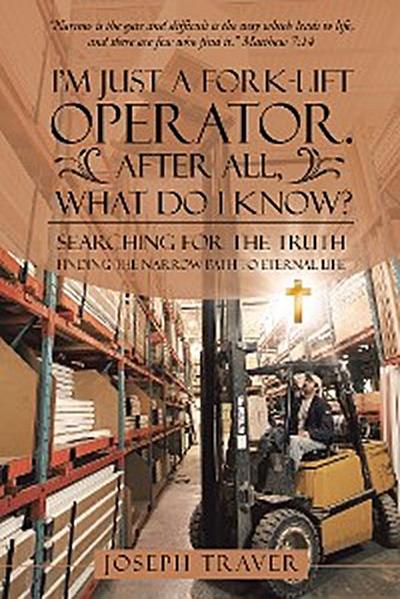I’M Just a Fork-Lift Operator. After All, What Do I Know?
