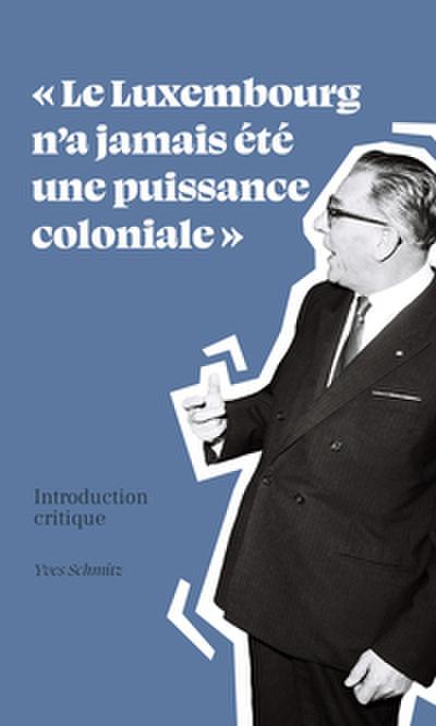 Le Luxembourg n’a jamais été une puissance coloniale