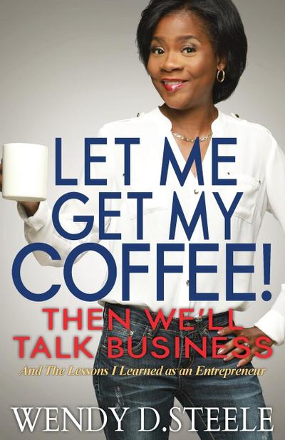 Let Me Get My Coffee! Then We’ll Talk Business