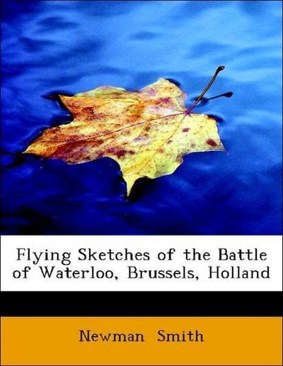 Smith, N: Flying Sketches of the Battle of Waterloo, Brussel