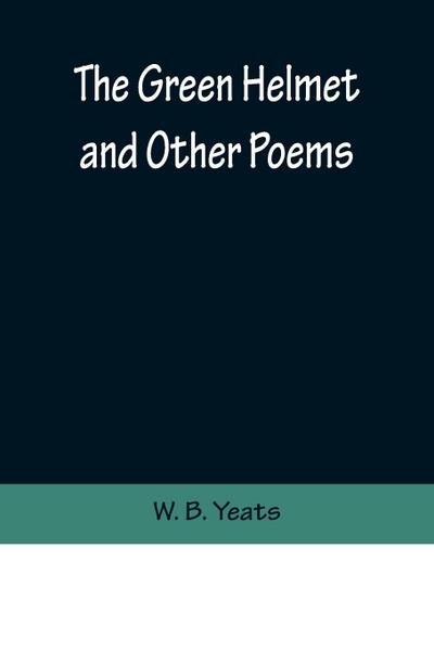 The Green Helmet and Other Poems