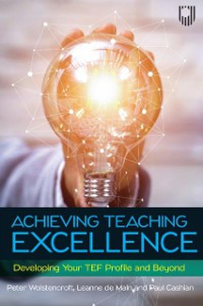 Achieving Teaching Excellence: Developing Your TEF Profile and Be Yond