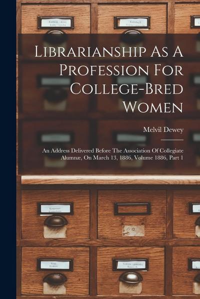 Librarianship As A Profession For College-bred Women