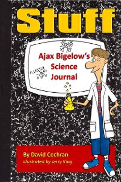Ajax Bigelow’s Science Journal - Stuff