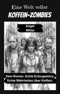 Eine Welt voller Koffein-Zombies