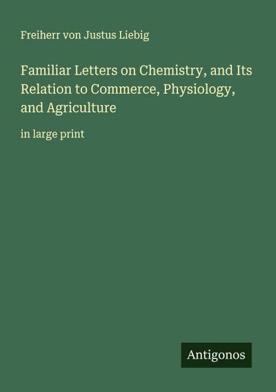 Familiar Letters on Chemistry, and Its Relation to Commerce, Physiology, and Agriculture