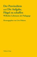 Der Provinzlärm und Die Aufgabe, Flügel zu schaffen: Wilhelm Lehmann als Pädagoge. Sichtbare Zeit. Journal der Wilhelm Lehmann Gesellschaft 5/2013
