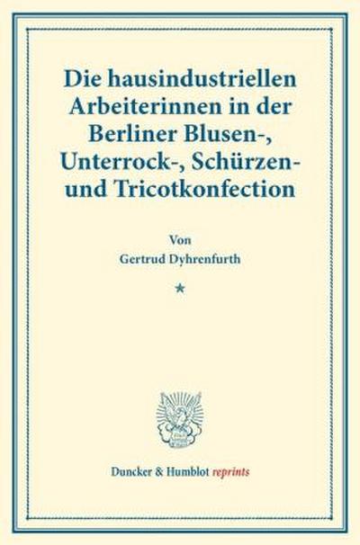 Die hausindustriellen Arbeiterinnen in der Berliner Blusen-, Unterrock-, Schürzen- und Tricotkonfection.