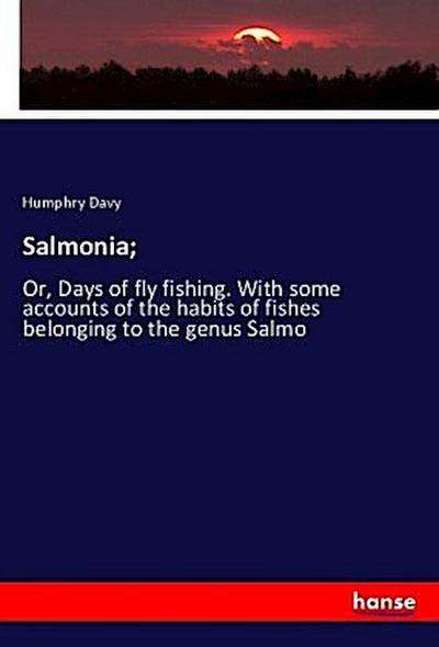 Salmonia;: Or, Days of fly fishing. With some accounts of the habits of fishes belonging to the genus Salmo