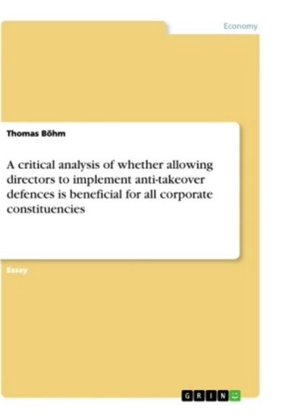 A critical analysis of whether allowing directors to implement anti-takeover defences is beneficial for all corporate constituencies