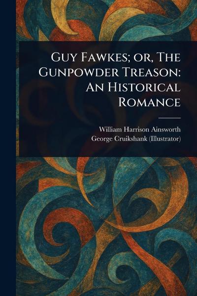 Guy Fawkes; or, The Gunpowder Treason