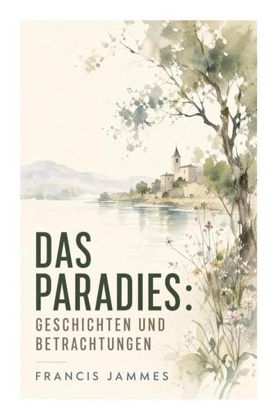 Das Paradies: Geschichten und Betrachtungen