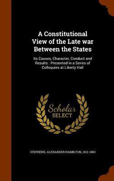 A Constitutional View of the Late war Between the States