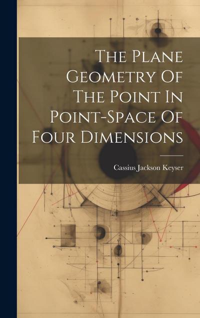 The Plane Geometry Of The Point In Point-space Of Four Dimensions