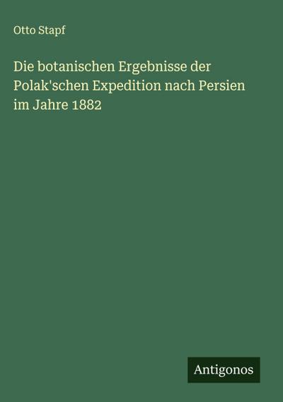 Die botanischen Ergebnisse der Polak’schen Expedition nach Persien im Jahre 1882