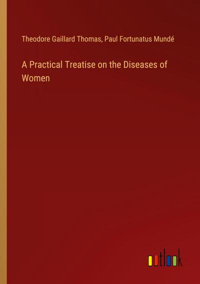 A Practical Treatise on the Diseases of Women