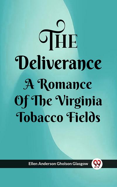 The Deliverance A Romance Of The Virginia Tobacco Fields
