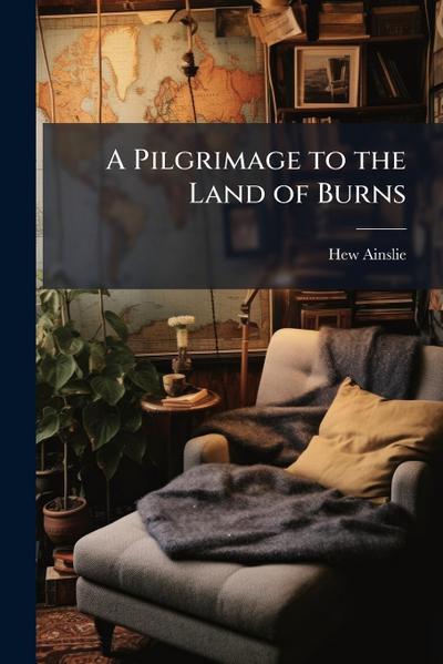 A Pilgrimage to the Land of Burns